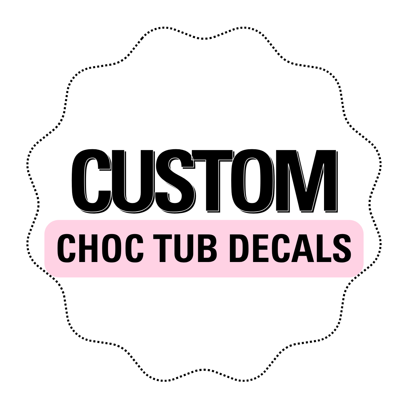 CUSTOM PRINTED CHOCOLATE TUB DECAL - Eliza Henri