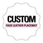 CUSTOM PREMIUM FAUX LEATHER PLACEMATS - Eliza Henri