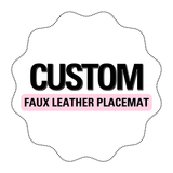 CUSTOM PREMIUM FAUX LEATHER PLACEMATS - Eliza Henri